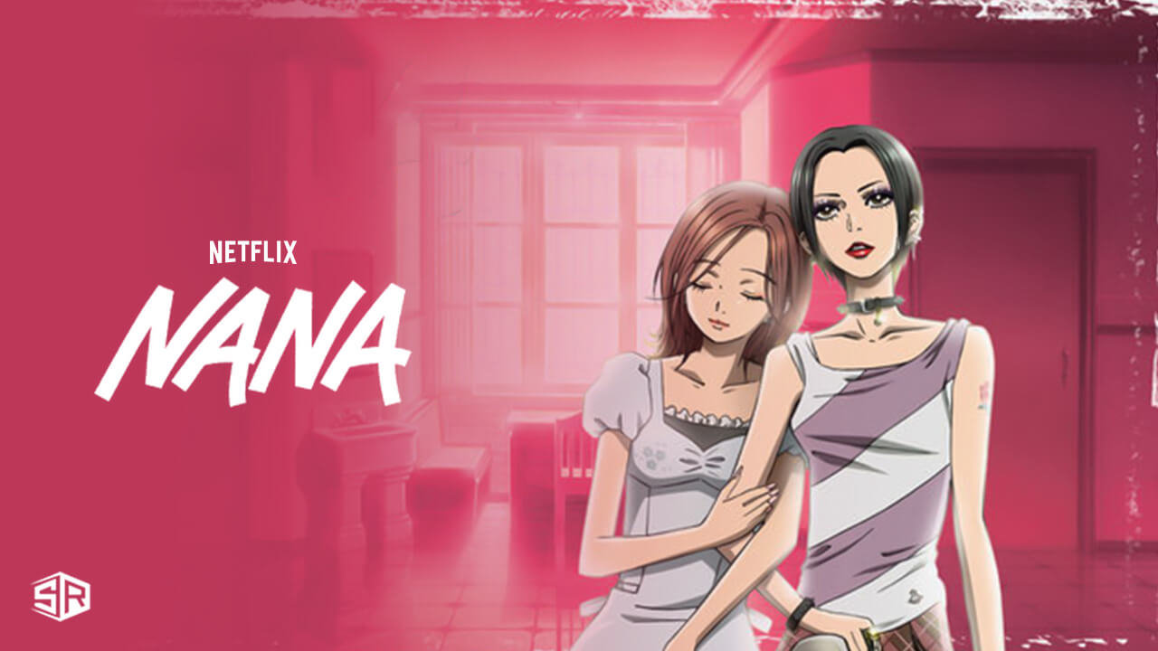 How To Watch Nana On Netflix In USA Updated 2022