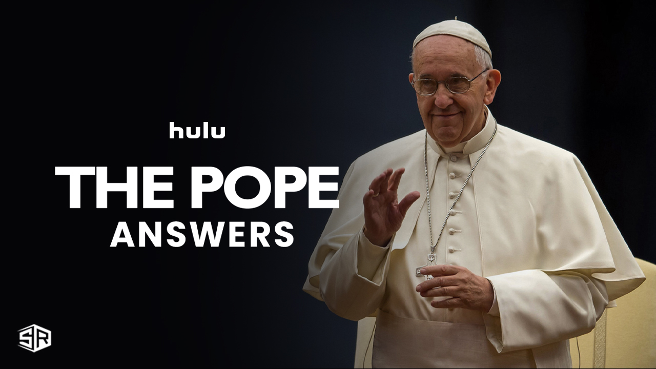Watch The Pope Answers Special Premiere outside USA on Hulu