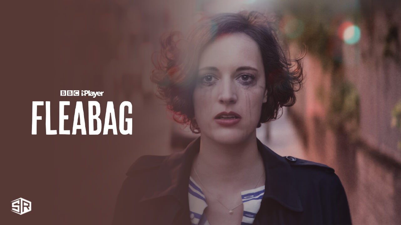 How To Watch Fleabag On Bbc Iplayer Outside Uk