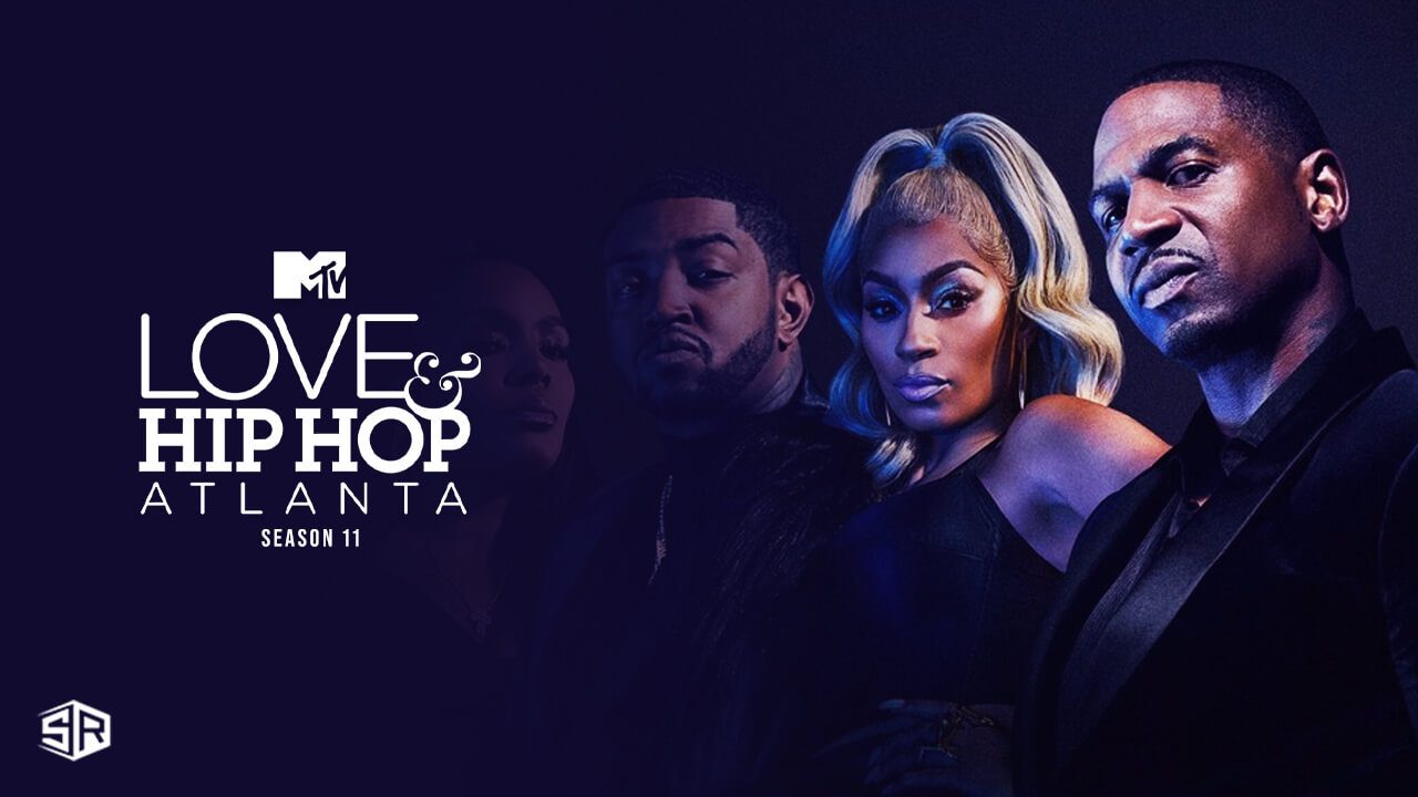 Watch Love & Hip Hop Atlanta Season 11 Outside USA on MTV