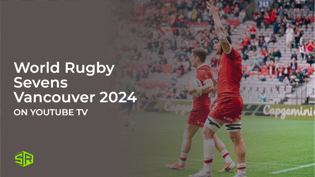 Watch World Rugby Sevens Vancouver 2024 in Canada on YouTube TV