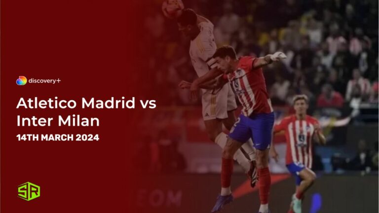 Watch Atletico Madrid vs Inter Milan in Italy on Discovery Plus
