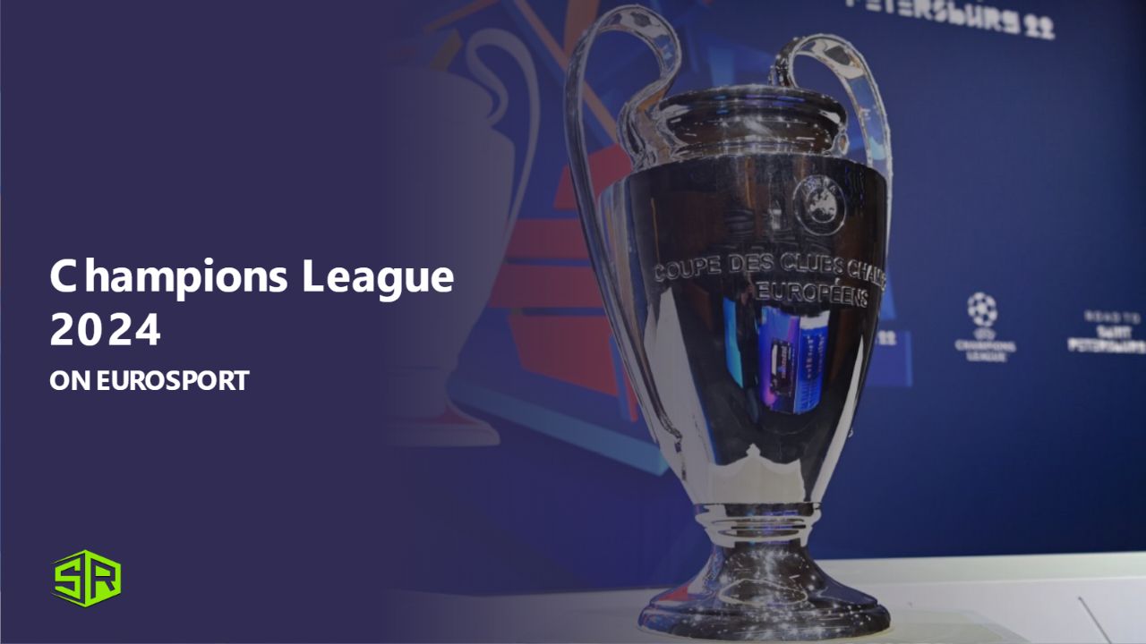 Watch Champions League 2024 in India on Eurosport