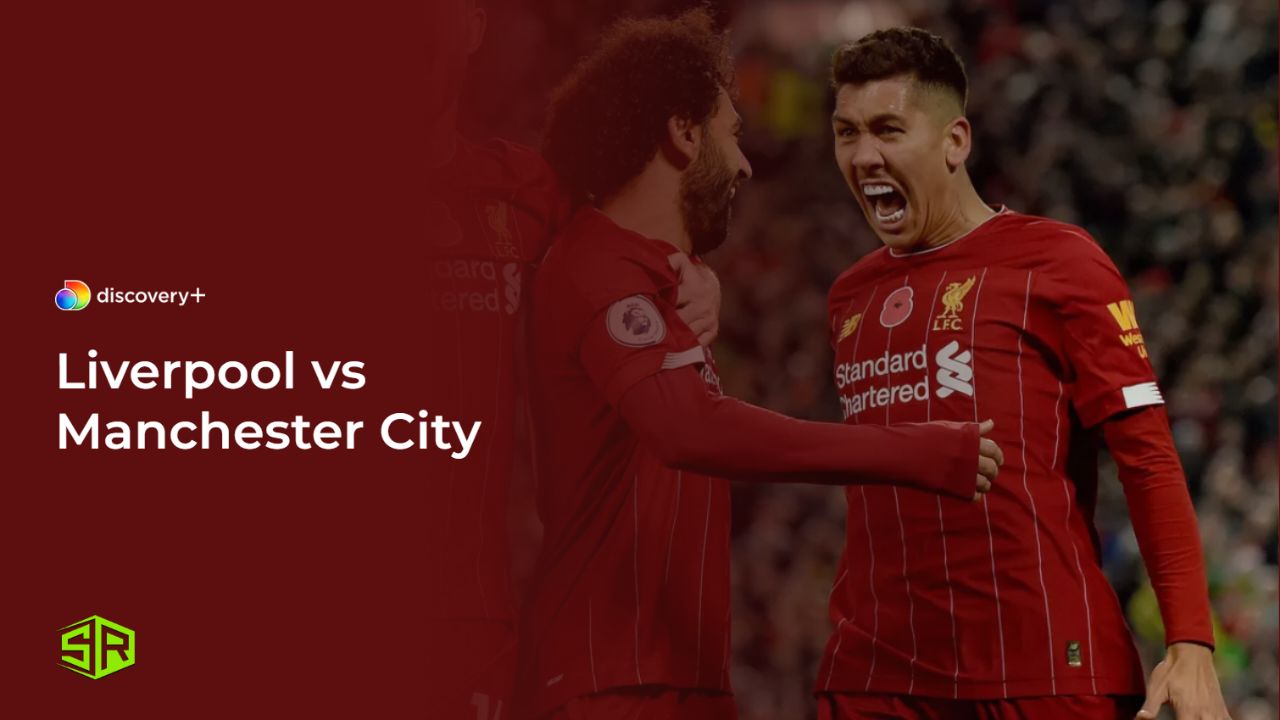 Watch Liverpool vs Manchester City in France on Discovery Plus