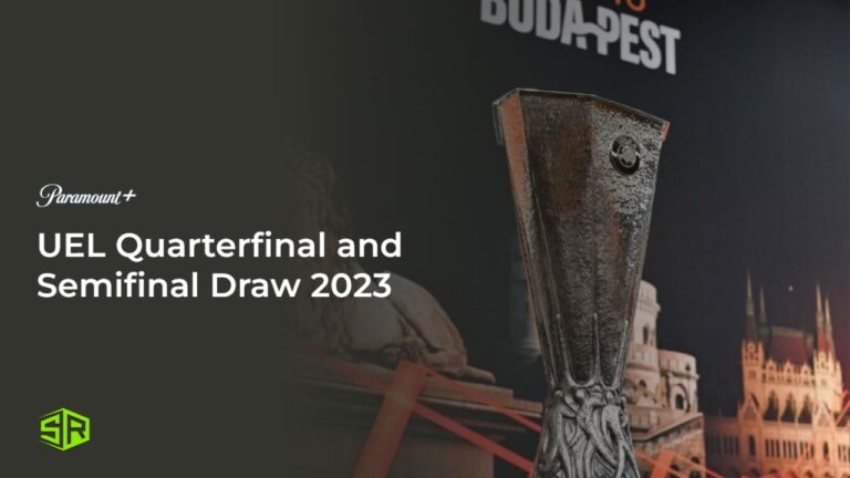 Watch-UEL-Quarterfinal-And-Semifinal-Draw-in-UAE-On-Paramount-Plus