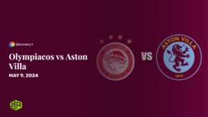 How to Watch Olympiacos vs Aston Villa in Australia on Discovery Plus